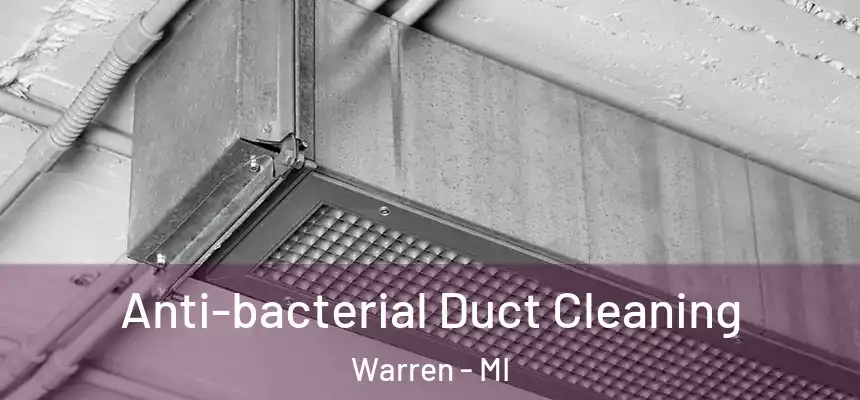 Anti-bacterial Duct Cleaning Warren - MI