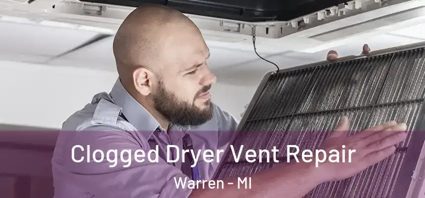 Clogged Dryer Vent Repair Warren - MI