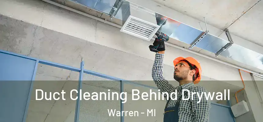Duct Cleaning Behind Drywall Warren - MI