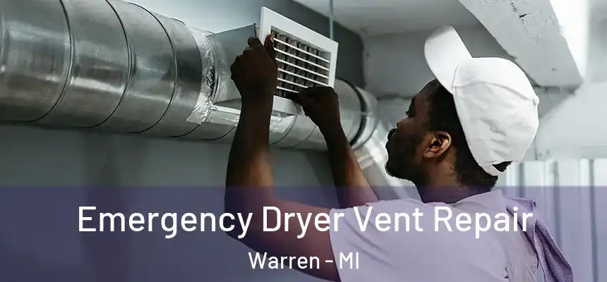 Emergency Dryer Vent Repair Warren - MI