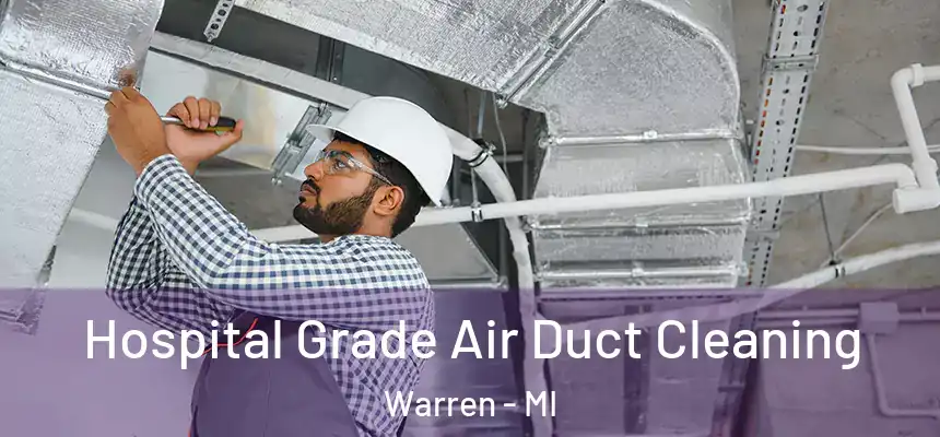  Hospital Grade Air Duct Cleaning Warren - MI