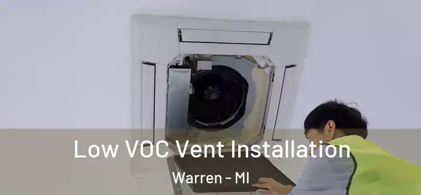 Low VOC Vent Installation Warren - MI