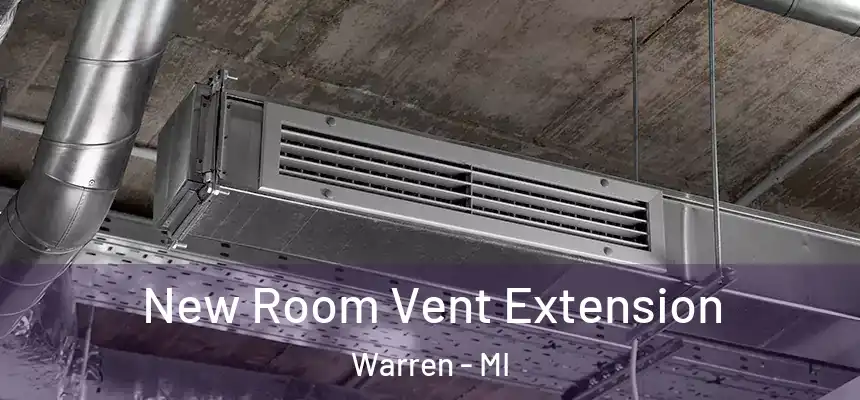 New Room Vent Extension Warren - MI
