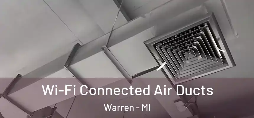 Wi-Fi Connected Air Ducts Warren - MI